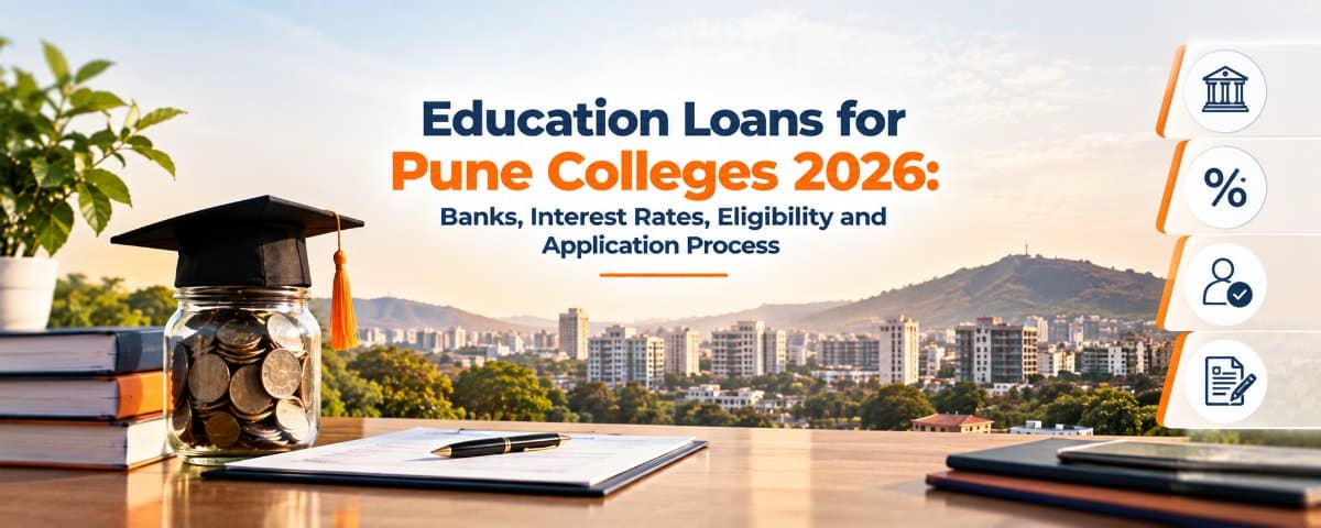 Education Loans for Pune Colleges 2026: Banks, Interest Rates, Eligibility and Application Process